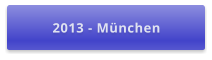 2013 - München